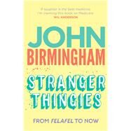 Stranger Thingies From Felafel to Now by Birmingham, John, 9781742235592