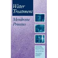 Water Treatment Membrane Processes : A Joint Project by Three of the Worlds Largest Agencies by Odendaal, Peter E.; Wiesner, Mark R., Ph.D.; Mallevialle, Joel, 9780070015593