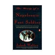The Diary of a Napoleonic Foot Soldier by Walter, Jakob (Author); Raeff, Marc (Editor/introduction), 9780140165593