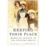 Keeping Their Place Domestic Service in the Country House 1700-1920 by Sambrook, Pamela, 9780750935593