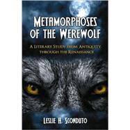Metamorphoses Of The Werewolf by Sconduto, Leslie A., 9780786435593