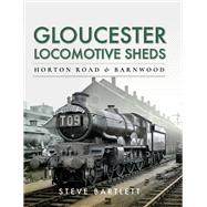 Gloucester Locomotive Sheds by Bartlett, Steve, 9781473875593