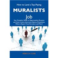 How to Land a Top-Paying Muralists Job: Your Complete Guide to Opportunities, Resumes and Cover Letters, Interviews, Salaries, Promotions, What to Expect from Recruiters and More by Cobb, Rebecca, 9781486125593