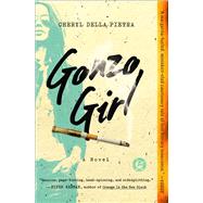 Gonzo Girl A Novel by Della Pietra, Cheryl, 9781501105593