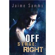 Off Stage: Right by Samms, Jaime, 9781623805593