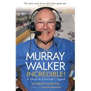 Murray Walker: Incredible! by Hamilton, Maurice, 9781787635593