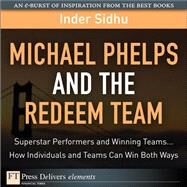 Michael Phelps and the Redeem Team: Superstar Performers and Winning Teams...How Individuals and Teams Can Win Both Ways by Sidhu, Inder, 9780132615594