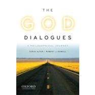 The God Dialogues A Philosophical Journey by Alter, Torin; Howell, Robert J., 9780195395594
