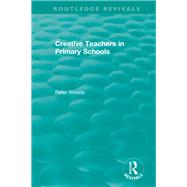 Creative Teachers in Primary Schools by Woods, Peter, 9780367345594
