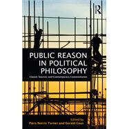 Public Reason in Political Philosophy: Classic Sources and Contemporary Commentaries by Turner; Piers Norris, 9780415855594