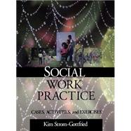 Social Work Practice : Cases, Activities and Exercises by Kim Strom-Gottfried, 9780761985594