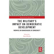 The Militarys Impact on Democratic Development: Midwives or gravediggers of democracy? by Kuehn; David, 9781138485594