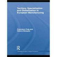 Territory, specialization and globalization in European Manufacturing by Marques,Helena, 9781138865594