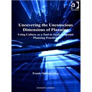 Uncovering the Unconscious Dimensions of Planning: Using Culture as a Tool to Analyse Spatial Planning Practices by Othengrafen,Frank, 9781409435594