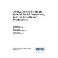 Analyzing the Strategic Role of Social Networking in Firm Growth and Productivity by Benson, Vladlena; Tuninga, Ronald; Saridakis, George, 9781522505594