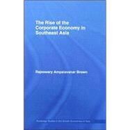 The Rise of the Corporate Economy in Southeast Asia by Brown; Rajeswary Ampalavanar, 9780415395595