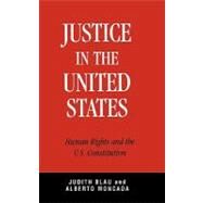Justice in the United States Human Rights and the Constitution by Blau, Judith; Moncada, Alberto, 9780742545595