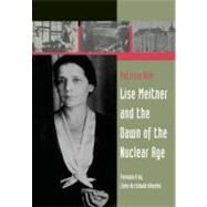 Lise Meitner and the Dawn of the Nuclear Age by Rife, Patricia; Wheeler, John Archibald, 9780817645595