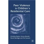 Peer Violence in Children's Residential Care by Barter, Christine; Renold, Emma; Berridge, David; Cawson, Pat, 9781403935595