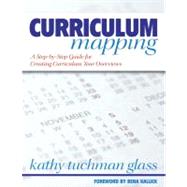 Curriculum Mapping : A Step-by-Step Guide for Creating Curriculum Year Overviews by Kathy Tuchman Glass, 9781412915595