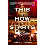 This Is How It Starts A Novel by Ginder, Grant, 9781416595595