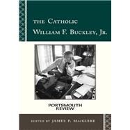 The Catholic William F. Buckley, Jr. Portsmouth Review by Macguire, James P., 9781442235595