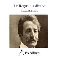 Le Rgne Du Silence by Rodenbach, Georges; FB Editions, 9781508735595