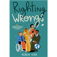 Righting Wrongs 20 Human Rights Heroes Around the World by Kirk, Robin, 9781641605595