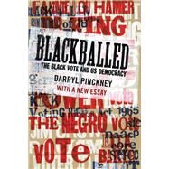 Blackballed: The Black Vote and US Democracy With a New Essay by Pinckney, Darryl, 9781681375595