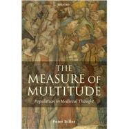 The Measure of Multitude Population in Medieval Thought by Biller, Peter, 9780199265596