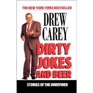 Dirty Jokes and Beer Stories of the Unrefined by Carey, Drew, 9780786885596
