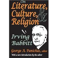 On Literature, Culture, and Religion by Irving Babbitt, 9781315125596