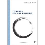 Towards Ethical Policing by Wood, Dominic, 9781447345596