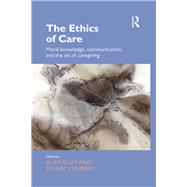 The Ethics of Care: Moral Knowledge, Communication, and the Art of Caregiving by Blum; Alan, 9781472475596