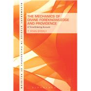 The Mechanics of Divine Foreknowledge and Providence A Time-Ordering Account by Byerly, T. Ryan, 9781623565596