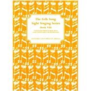 The Folk Song Sight Singing Series Book VIII: Book 8 (Bk. 8) by Edgar Crowe; Annie Lawton; W. Gillies Whittaker, 9780195365597