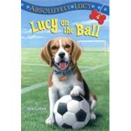 Absolutely Lucy #4: Lucy on the Ball by Cooper, Ilene; Merrell, David, 9780375855597