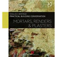 Practical Building Conservation: Mortars, Renders and Plasters by Historic England; Publishing D, 9780754645597