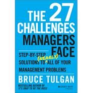 The 27 Challenges Managers Face: Step-by-step Solutions to (Nearly) All of Your Management Problems by Tulgan, Bruce, 9781118725597