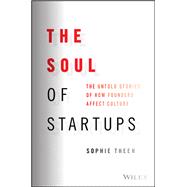 The Soul of Startups The Untold Stories of How Founders Affect Culture by Theen, Sophie, 9781119885597