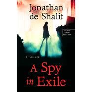 A Spy in Exile by De Shalit, Jonathan, 9781432865597