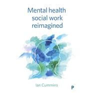 Mental Health Social Work Reimagined by Cummins, Ian, 9781447335597
