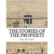 The Stories of the Prophets by Kathir, Ibn, 9781508715597