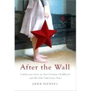After the Wall Confessions from an East German Childhood and the Life that Came Next by Hensel, Jana, 9781586485597
