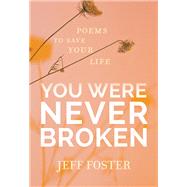 You Were Never Broken by Foster, Jeff, 9781683645597
