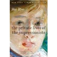 The Private Lives of the Impressionists by Roe, Sue, 9780060545598