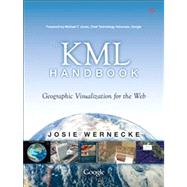 The KML Handbook Geographic Visualization for the Web by Wernecke, Josie, 9780321525598