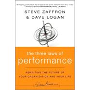 The Three Laws of Performance Rewriting the Future of Your Organization and Your Life by Zaffron, Steve; Logan, Dave, 9780470195598