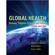 Global Health Diseases, Programs, Systems, and Policies by Merson, Michael H.; Black, Robert E.; Mills, Anne J., 9780763785598