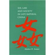 Sex, Law, and Society in Late Imperial China by Sommer, Matthew Harvey, 9780804745598